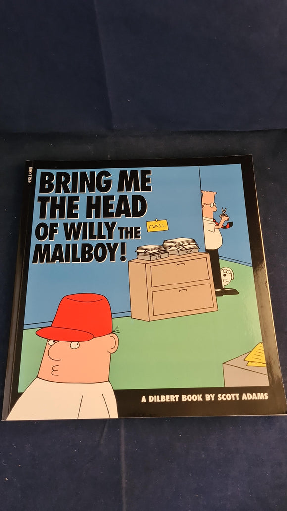 Scott Adams - Bring Me The Head of Willy The Mailboy, Boxtree, 1995, A Dilbert Book