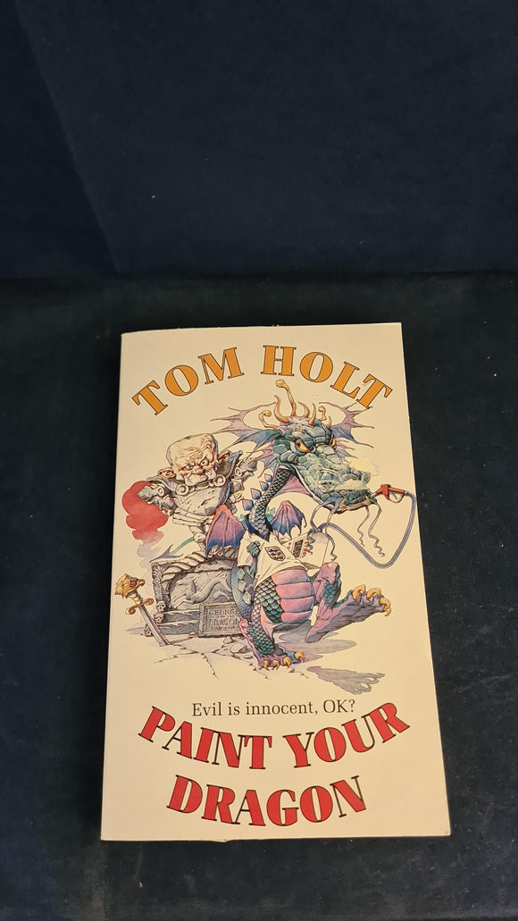 Tom Holt - Paint Your Dragon, Orbit Books, 1999, Paperbacks
