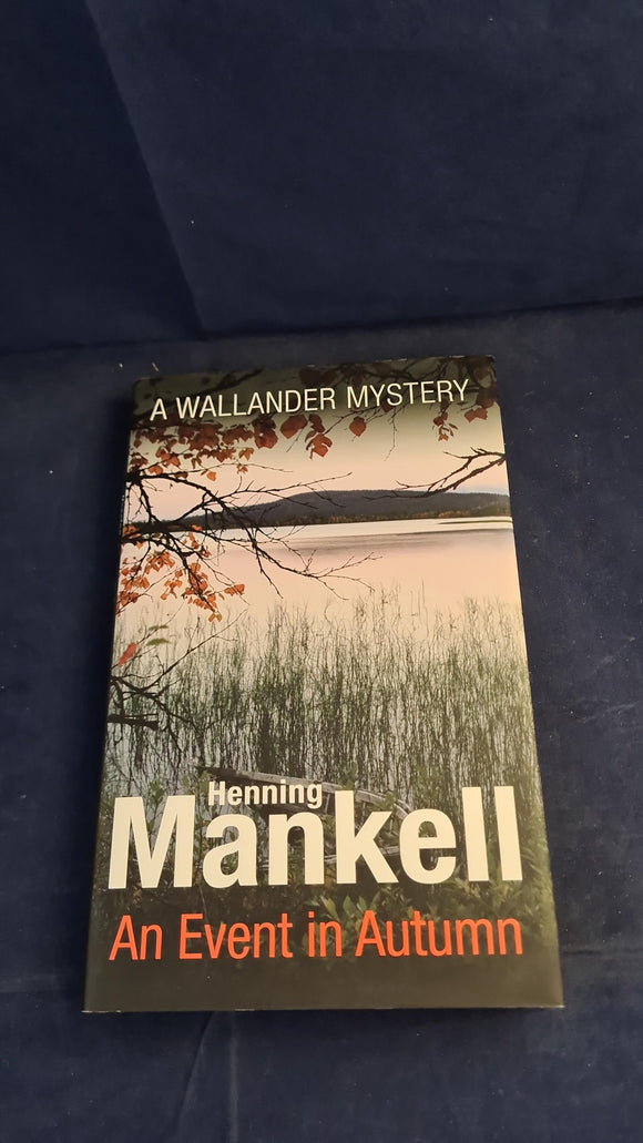 Henning Mankell - An Event in Autumn, Harvill Secker, 2014, Kurt Wallander crime