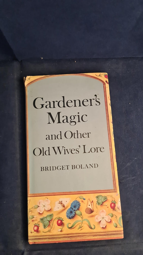 Bridget Boland - Gardener's Magic & Other Old Wives' Lore, Bodley Head, 1977