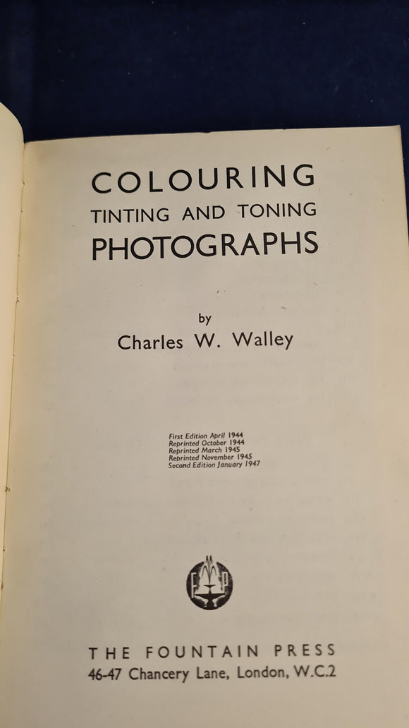 Charles W Walley - Colouring, Tinting and Toning Photographs, Fountain Press, 1947
