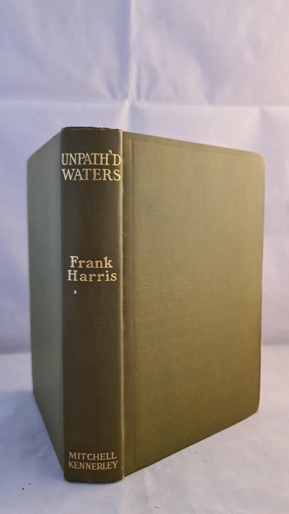 Frank Harris - Unpath'd Waters, Mitchell Kennerley, 1913, First Edition