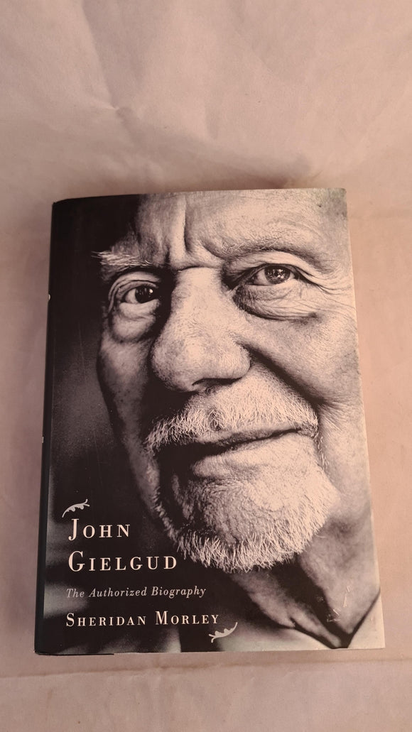 Sheridan Morley - John Gielgud Authorized Biography, Simon & Schuster, 2002, US First Edition