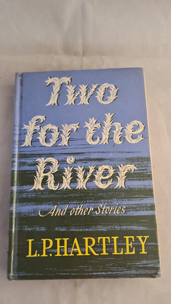 L P Hartley - Two for the River & other Stories, Hamish Hamilton, 1961