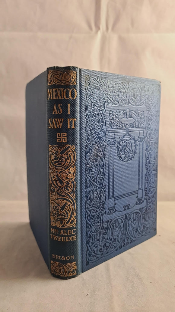 Alex Tweedie (Mrs) - Mexico As I Saw It, Thomas Nelson, 1911