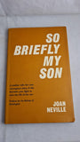 Joan Neville - So Briefly My Son, Hutchinson, 1962, First Edition, Signed