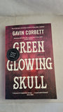 Gavin Corbett - Green Glowing Skull, 4th Estate, 2016, Signed, Paperbacks