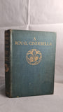 Harriette R Campbell - A Royal Cinderella, Oxford University Press, 1934