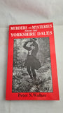 Peter N Walker - Murders and Mysteries from The Yorkshire Dales, Robert Hale, 1991, Signed