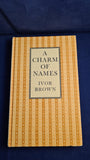 Ivor Brown - A Charm of Names, Bodley Head, 1972, First Edition