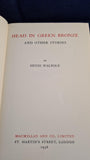 Hugh Walpole - Head in Green Bronze & Other Stories, Macmillan & Co. 1938