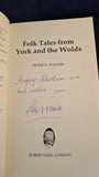 Peter N Walker - Folk Tales from York and the Wolds, Robert Hale, 1992, First Edition, Signed