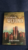 John Howard - A Flowering Wound, Swan River Press, 2019, Limited, First Edition
