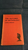 Lewis Spence - The Outlines of Mythology, Watts & Co. 1944