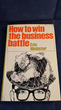 Eric Webster - How to win the business battle, John Murray, 1964, Inscribed, Signed