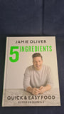Jamie Oliver - 5 Ingredients, Quick & Easy Food, Michael Joseph, 2017