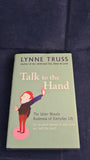 Lynne Truss - Talk To The Hand, Profile Books, 2005, First Edition