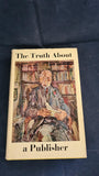 Stanley Unwin - The Truth About A Publisher, George Allen, 1960