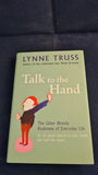 Lynne Truss - Talk To The Hand, Profile Books, 2005, First Edition
