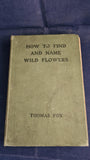 Thomas Fox - How To Find and Name Wild Flowers, Cassell, 1907