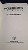 Roy Harley Lewis - Book Collecting, A New Look, David & Charles, 1988, Inscribed, Signed