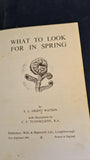 E Grant Watson - What To Look For In Spring, Wills & Hepworth, 1961, Ladybird Nature