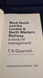 T Gourvish - Mark Huish & the London & North Western Railway, Leicester University, 1972, 1st Edition