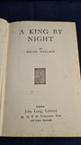 Edgar Wallace - A King by Night, John Long, 1928