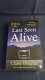 Claire Douglas - Last Seen Alive, Penguin Books, 2017, Paperbacks
