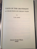 L. A. Lewis - Tales of the Grotesque, A Collection of Uneasy Tales, Ghost Story Press 2003, Limited Edition