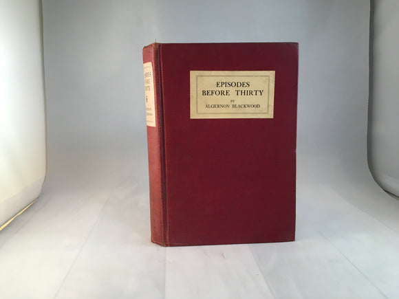 Algernon Blackwood - Episodes Before Thirty, E.P. Dutton & Company New York, Third Printing Aug 1924