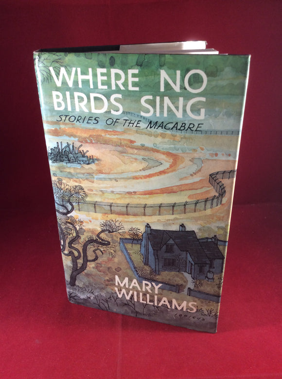 Mary Williams, Where No Birds Sing: Stories of the Macabre, William Kimber, 1978, First Edition