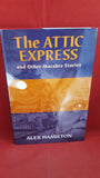 Alex Hamilton - The Attic Express and Other Macabre Stories, Ash-Tree Press, 2007, Limited