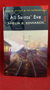 Amelia B Edwards - All Saints' Eve And Other Stories, Wordsworth Editions, 2008