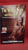 S T Joshi - The Yellow Sign & Other Stories of Robert W Chambers, Chaosium, 2000, 1st Edition