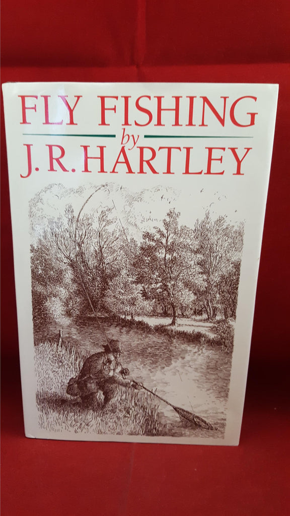 J R Hartley J R Hartley - Fly Fishing, Stanley Paul, 1991 – Richard Dalby's Library