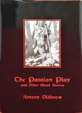 Antony Oldknow - The Passion Play and Other Ghost Stories, Ash-Tree Press, 2006, 1st, Limited