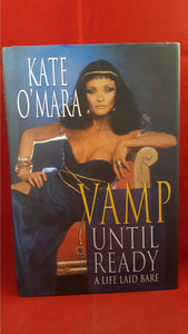 Kate O'Mara - Vamp Until Ready-A Life Laid Bare, Robson Books, 2003, 1st Edition