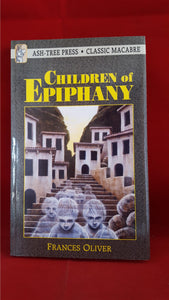 Frances Oliver - Children Of Epiphany, Ash-Tree Press, 2004, 1st Edition