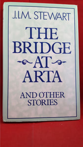 J I M Stewart - The Bridge At Arta, Gollancz, 1981