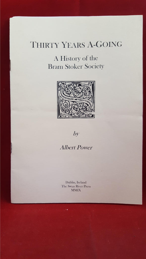 Albert Power - Thirty Years A-Going A History of the Bram Stoker Society, 2009, 1st