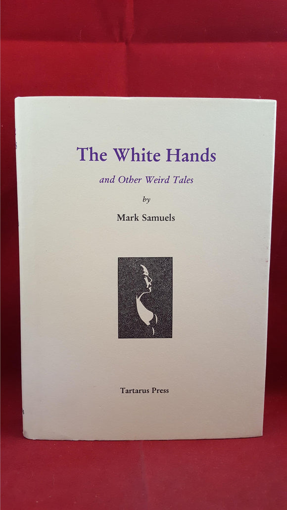 Mark Samuels - The White Hands, Tartarus Press, 2003, 1st, Limited, Signed