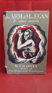 W F Harvey - The Arm of Mrs Egan, Dent, 1951, 1st Edition