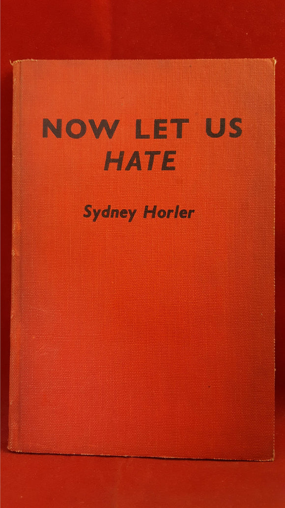 Sydney Horler - Now Let Us Hate, Quality Press, 1942, 1st Edition