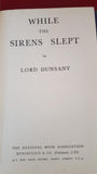 Lord Dunsany - While The Sirens Slept, Hutchinson, 1944?