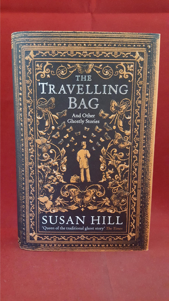 Susan Hill - The Travelling Bag And Other Ghostly Stories, Profile Books, 2016, 1st Edition