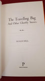Susan Hill - The Travelling Bag And Other Ghostly Stories, Profile Books, 2016, 1st Edition
