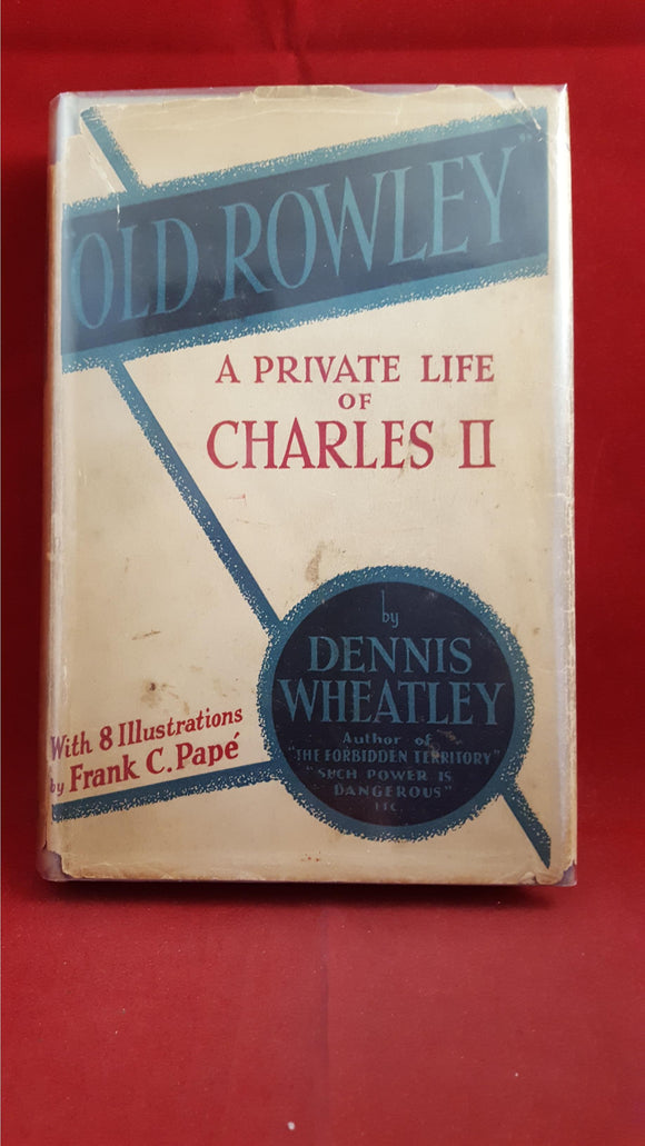 Dennis Wheatley - Old Rowley A Private Life of Charles II, Hutchinson, 1933, First Edition