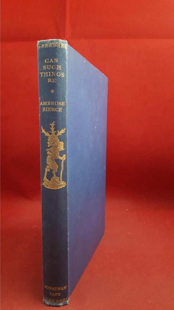 Ambrose Bierce - Can Such Things Be, Jonathan Cape, 1927