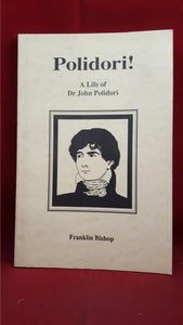 Franklin Bishop - Polidori! A Life of Dr John Polidori, The Gothic Society, 1991